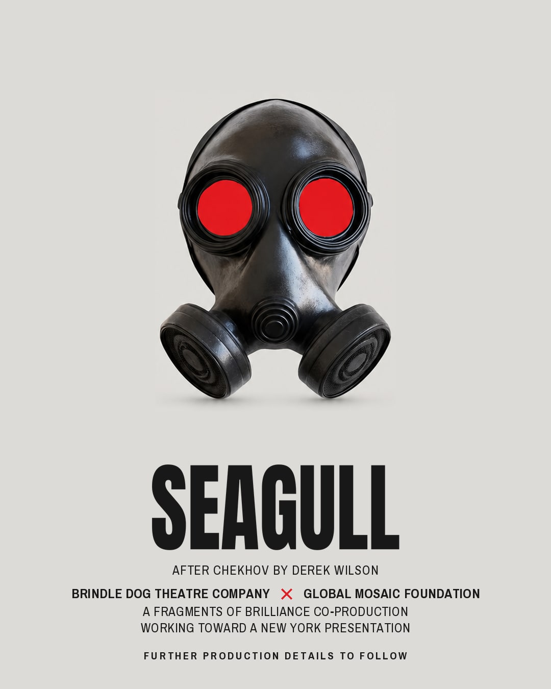 SEAGULL — announcement artwork: a black gas mask with red lenses on a pale grey ground, above the title SEAGULL, after Chekhov by Derek Wilson, presented by Brindle Dog Theatre Company and Global Mosaic Foundation.